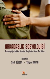 Arkadaşlık Sosyolojisi & Arkadaşlığın İmkanı Üzerine Disiplinler Arası Bir Bakış 