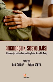 Arkadaşlık Sosyolojisi & Arkadaşlığın İmkanı Üzerine Disiplinler Arası Bir Bakış 