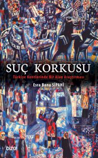 Suç Korkusu & Türkiye Kentlerinde Bir Alan Araştırması