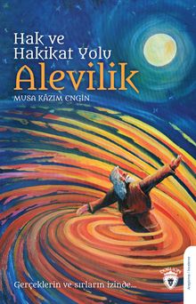 Hak ve Hakikat Yolu Alevilik & Gerçeklerin ve Sırların İzinde