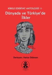 Dünyada ve Türkiye'de İlkler / Kibele Edebiyat Antolojisi 1 