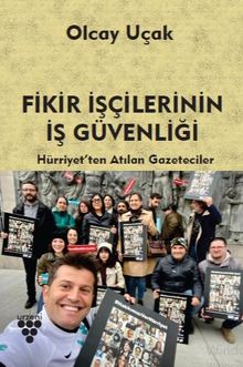 Fikir İşçilerinin İş Güvenliği & Hürriyet'ten Atılan Gazeteciler