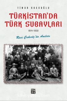 Türkistan'da Türk Subayları (1914-1923) & Raci Çakıröz'ün Anıları