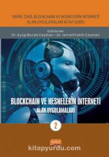 Yapay Zeka, Blockchain ve Nesnelerin İnterneti Kitap Serisi / Blockchaın ve Nesnelerin İnterneti - Alan Uygulamaları-2