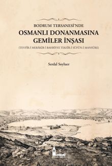Bodrum Tersanesi'nde Osmanlı Donanmasına Gemiler İnşası (Tevfîr-i Merakib-i Bahriyye Teksîr-i Süfün-i Mansûre)
