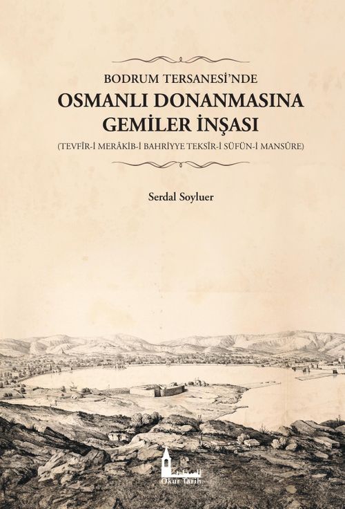 Bodrum Tersanesi'nde Osmanlı Donanmasına Gemiler İnşası (Tevfîr-i Merakib-i Bahriyye Teksîr-i Süfün-i Mansûre)