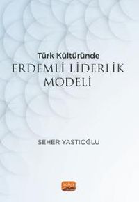 Türk Kültüründe Erdemli Liderlik Modeli