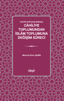 Kur’an Âyetleri Işığında Cahiliye Toplumundan İslam Toplumuna Değişim Süreci
