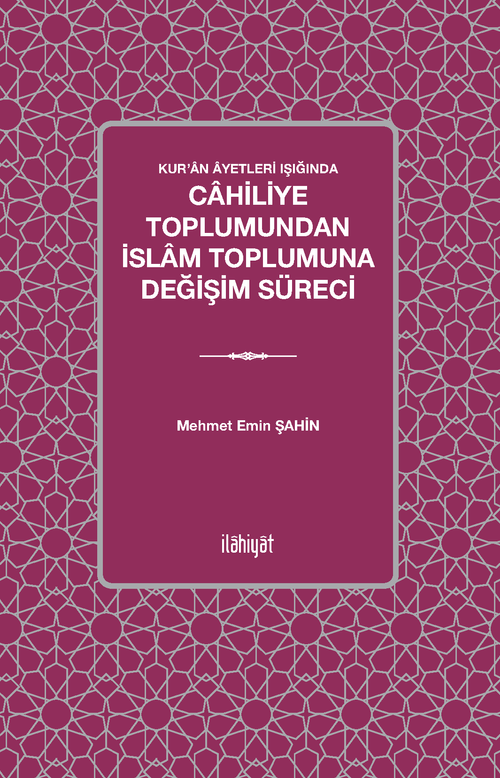Kur'an Âyetleri Işığında Cahiliye Toplumundan İslam Toplumuna Değişim Süreci