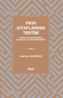 Fıkıh Kitaplarının Tertibi & Hanefî Fıkıh Şerhlerinde Ana Başlıklar Arası Münasebet