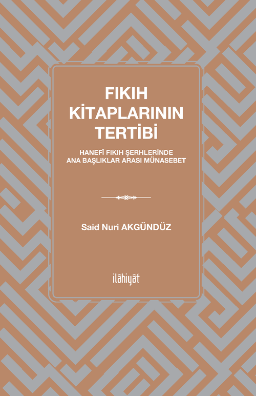 Fıkıh Kitaplarının Tertibi & Hanefî Fıkıh Şerhlerinde Ana Başlıklar Arası Münasebet