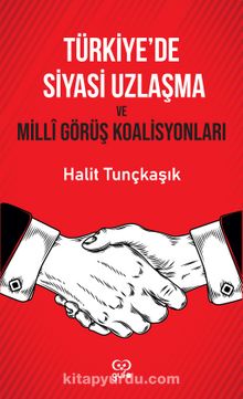 Türkiye’de Siyasi Uzlaşma ve Milli görüş Koalisyonları