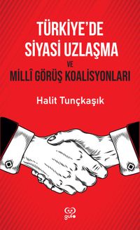 Türkiye'de Siyasi Uzlaşma ve Milli görüş Koalisyonları