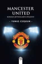 Mancester United & Kırmızı Şeytanların Hikayesi