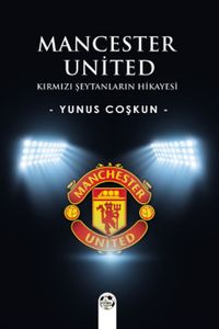 Mancester United & Kırmızı Şeytanların Hikayesi