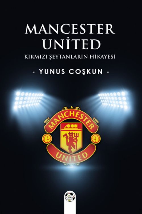 Mancester United & Kırmızı Şeytanların Hikayesi