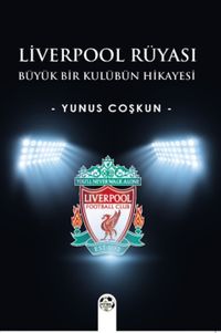 Liverpool Rüyası & Büyük Bir Kulübün Hikayesi