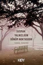 Susmak Yalnızlığın Dönüm Noktasıdır 