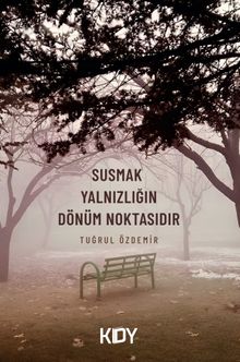 Susmak Yalnızlığın Dönüm Noktasıdır 