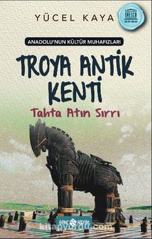 Anadolu’nun Kültür Muhafızları 9 / Troya Antik Kenti Tahta Atın Sırrı