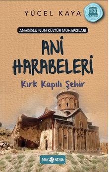 Anadolu'nun Kültür Muhafızları 8 / Ani Harabeleri Kırk Kapılı Şehir