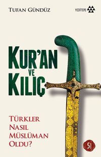 Kur'an ve Kılıç & Türkler Nasıl Müslüman Oldu?