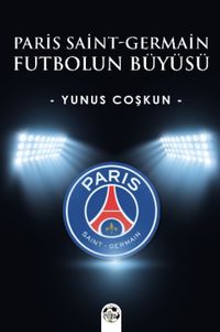 Paris Saint-Germain & Futbolun Büyüsü