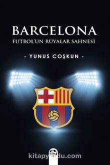 Barcelona & Futbol’un Rüyalar Sahnesi