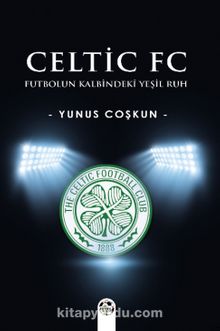 Celtic Fc & Futbolun Kalbindeki Yeşil Ruh