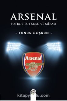 Arsenal & Futbol Tutkusu ve Mirası
