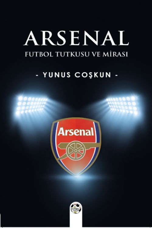 Arsenal & Futbol Tutkusu ve Mirası