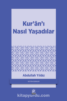 Kur'an'ı Nasıl Yaşadılar? - Abdullah Yıldız