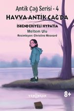 Antik Çağ Serisi – 4 & Havva Antik Çağ'da  İskenderiyeli Hypatia