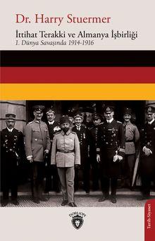 İttihat Terakki ve Almanya İşbirliği 1. Dünya Savaşında 1914-1916