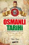 Kuruluştan İtibaren Kronolojik Sırayla Osmanlı Tarihi & Savaşlar - Padişahlar - &Ouml;nemli Olaylar