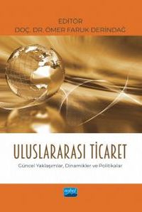 Uluslararası Ticaret Güncel Yaklaşımlar, Dinamikler ve Politikalar