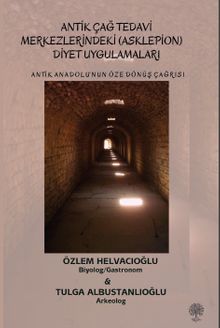 Antik Anadolu‘nun Öze Dönüş Çağrısı Antik Çağ Tedavi Merkezlerindeki (Asklepion) Diyet Uygulamaları