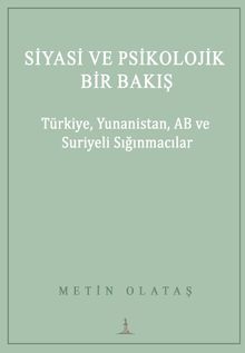 Siyasi ve Psikolojik Bir Bakış: Türkiye, Yunanistan, AB Ve Suriyeli Sığınmacılar