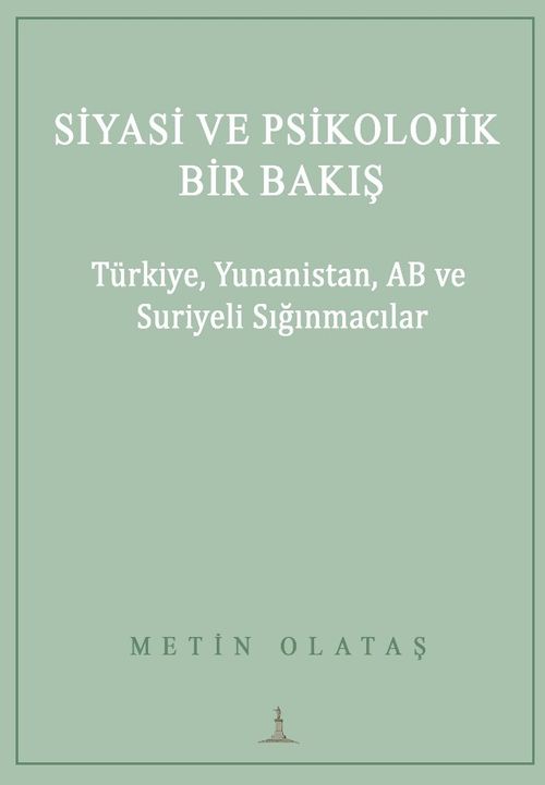 Siyasi ve Psikolojik Bir Bakış: Türkiye, Yunanistan, AB Ve Suriyeli Sığınmacılar