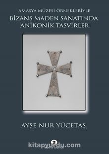 Bizans Maden Sanatında Anikonik Tasvirler & Amasya Müzesi Örnekleriyle