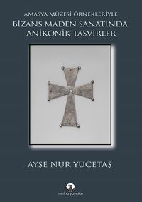 Bizans Maden Sanatında Anikonik Tasvirler & Amasya Müzesi Örnekleriyle