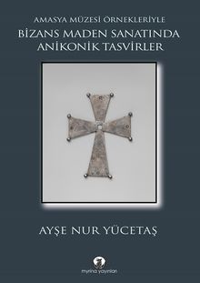 Bizans Maden Sanatında Anikonik Tasvirler & Amasya Müzesi Örnekleriyle