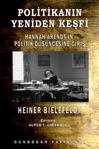 Politikanın Yeniden Keşfi & Hannah Arendt'in Politik Düşüncesine Giriş