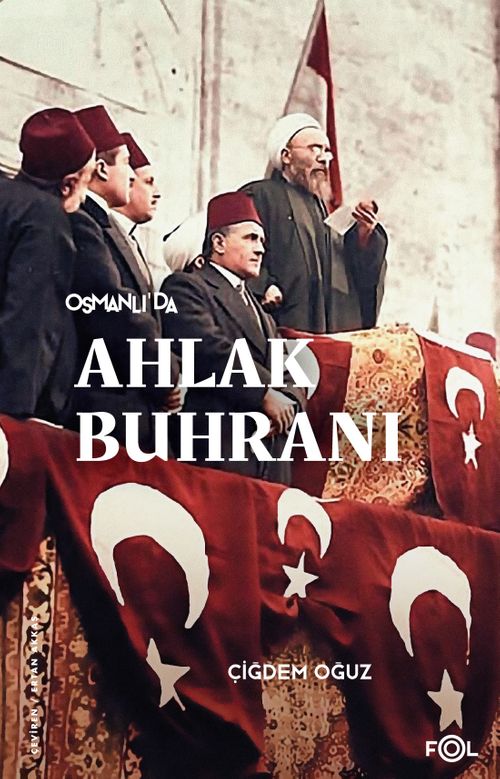Osmanlı'da Ahlak Buhranı & Birinci Dünya Savaşı'nda Toplum, Siyaset ve Toplumsal Cinsiyet