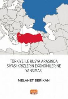 Türkiye ile Rusya Arasında Siyasi Krizlerin Ekonomilerine Yansıması