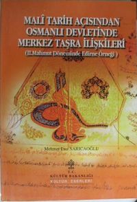 Mali Tarih Açısından Osmanlı Devletinde Merkez Taşra İlişkileri (II. Mahmut Döneminde Edirne Örneği) / 36-G -7