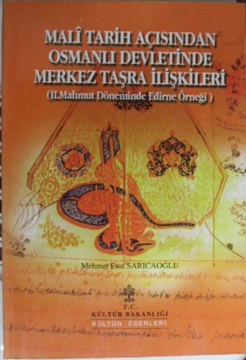 Mali Tarih Açısından Osmanlı Devletinde Merkez Taşra İlişkileri (II. Mahmut Döneminde Edirne Örneği) / 36-G -7