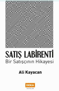 Satış Labirenti & Bir Satışçının Hikayesi