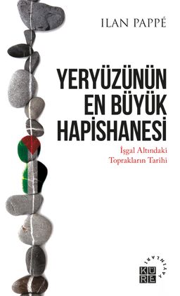 Yeryüzünün En Büyük Hapishanesi & İşgal Altındaki Toprakların Tarihi