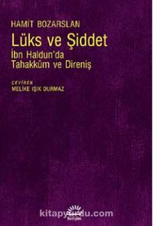Lüks ve Şiddet & İbn Haldun’da Tahakküm ve Direniş - Hamit Bozarslan